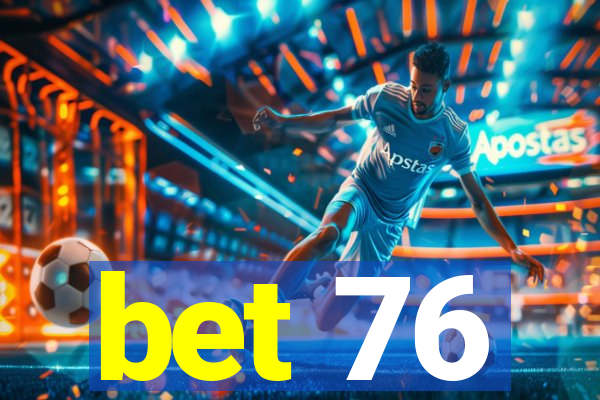 bet 76